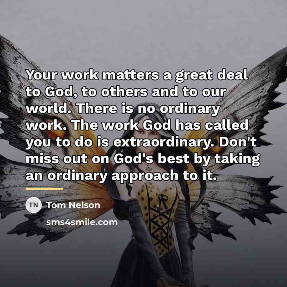 “Your work matters a great deal to God, to others…” quote by Tom Nelson