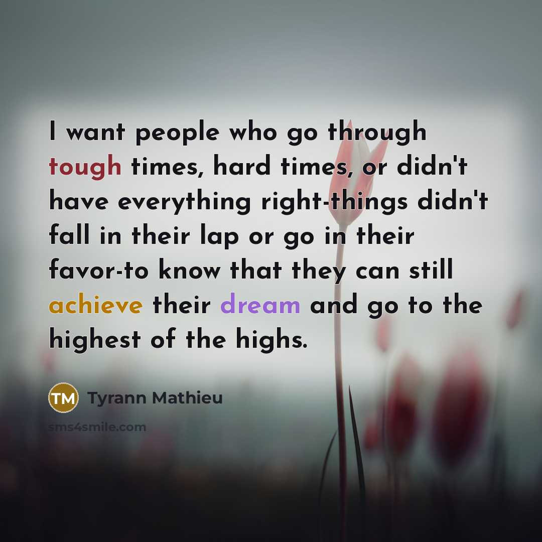 “I want people who go through tough times, hard times,…” quote by Tyrann Mathieu