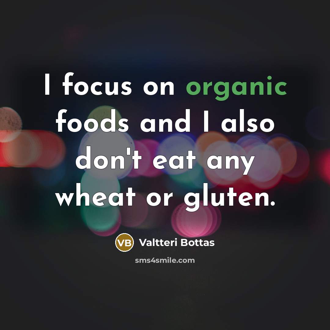 “I focus on organic foods and I also don't eat…” quote by Valtteri Bottas