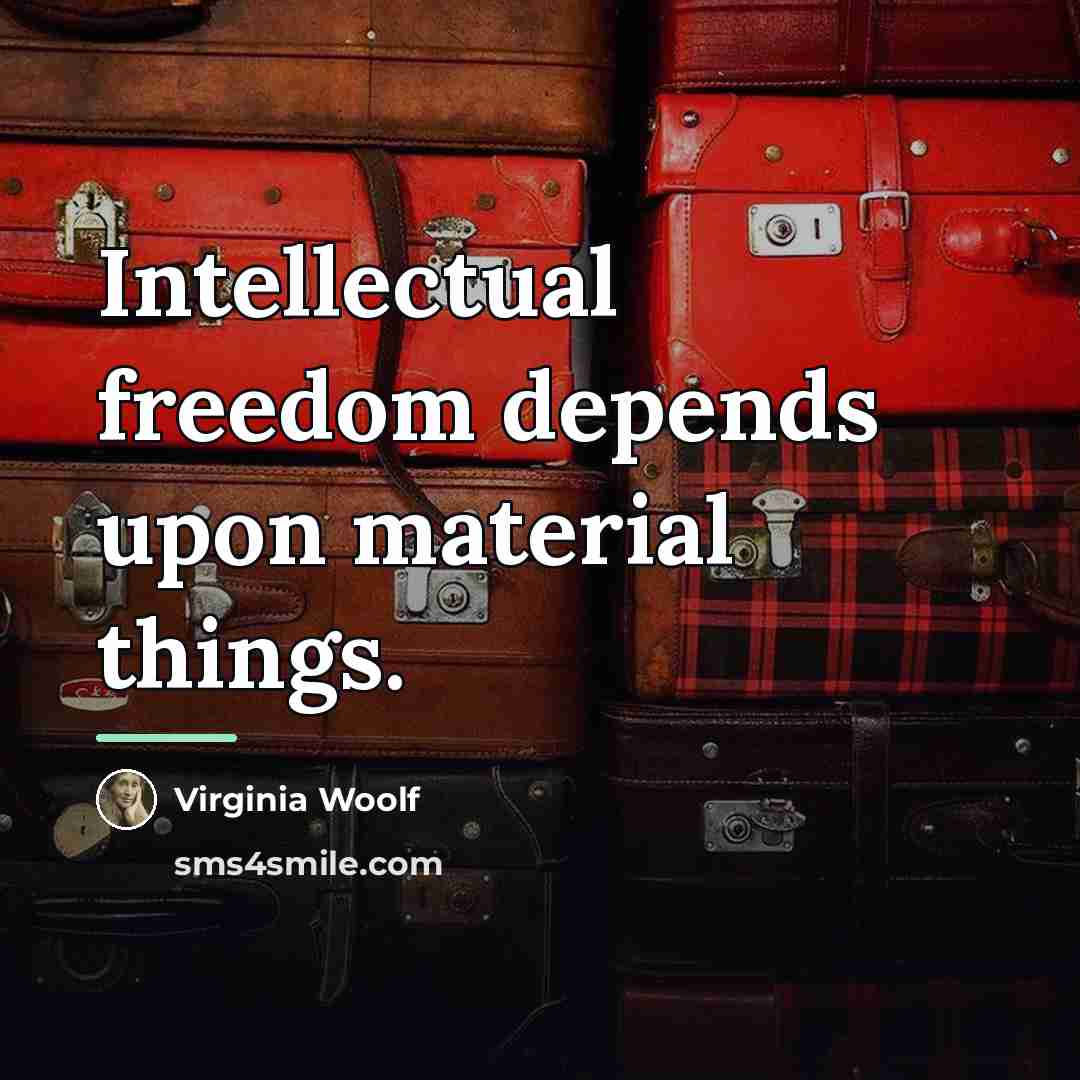 “Intellectual freedom depends upon material things.…” quote by Virginia Woolf