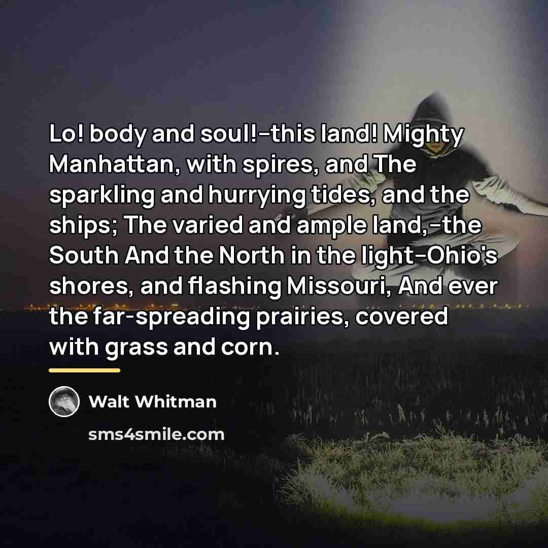“Lo! body and soul!--this land! Mighty Manhattan, with spires, and…” quote by Walt Whitman