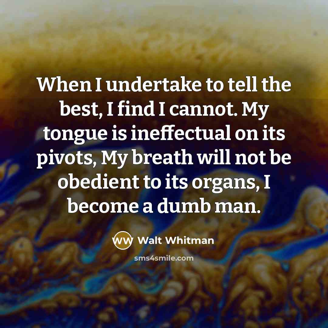 “When I undertake to tell the best, I find I…” quote by Walt Whitman