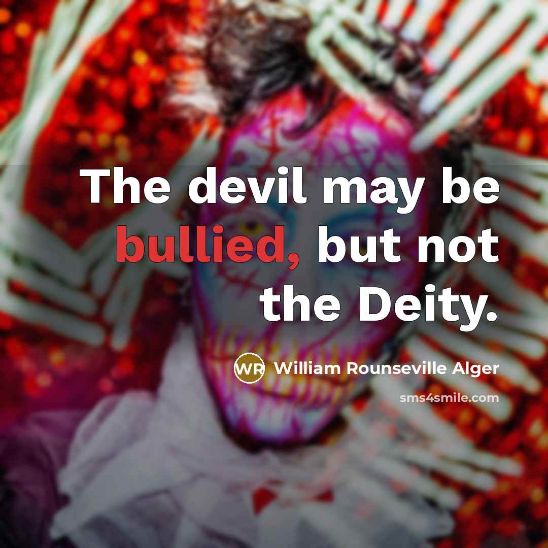 “The devil may be bullied, but not the Deity.…” quote by William Rounseville Alger