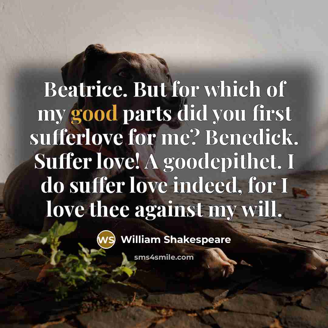 “Beatrice. But for which of my good parts did you…” quote by William Shakespeare