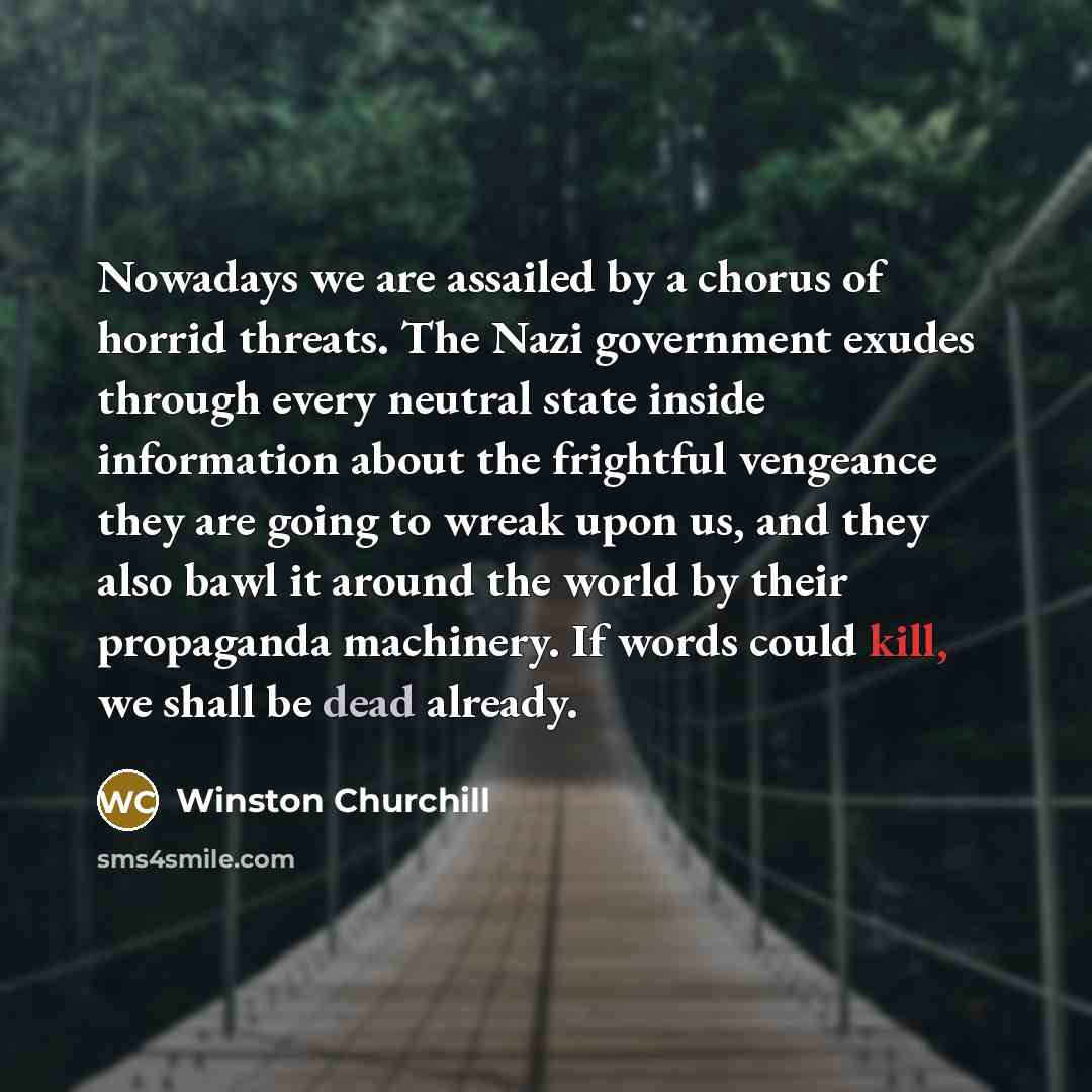 “Nowadays we are assailed by a chorus of horrid threats.…” quote by Winston Churchill