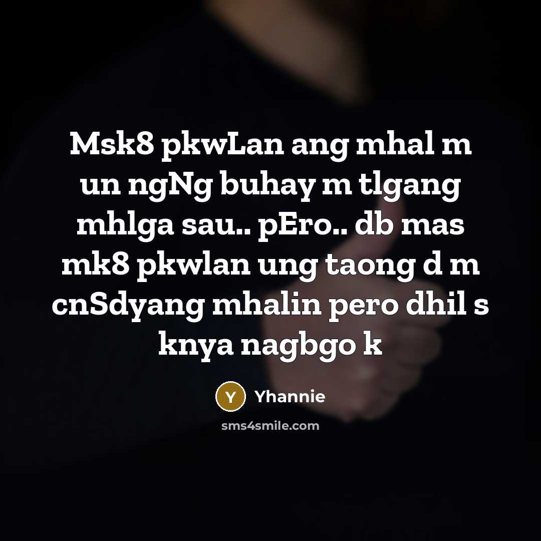 “Msk8 pkwLan ang mhal m un ngNg buhay m tlgang…” quote by Yhannie