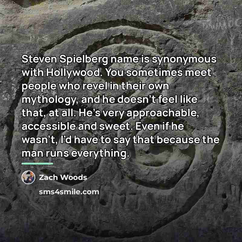 “Steven Spielberg name is synonymous with Hollywood. You sometimes meet…” quote by Zach Woods