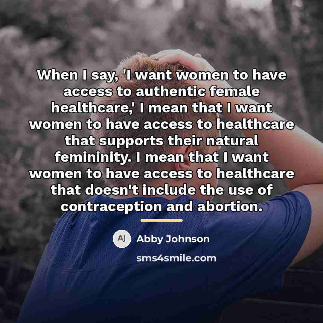 “When I say, 'I want women to have access to…” quote by Abby Johnson