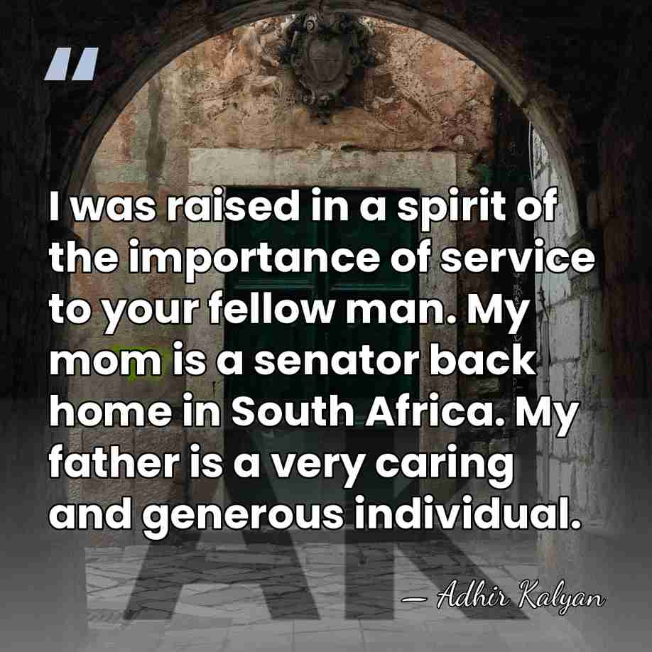 I was raised in a spirit of the importance of service to&hellip; - Adhir Kalyan