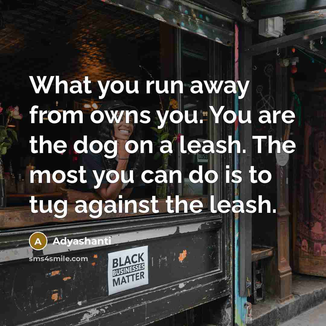 “What you run away from owns you. You are the…” quote by Adyashanti