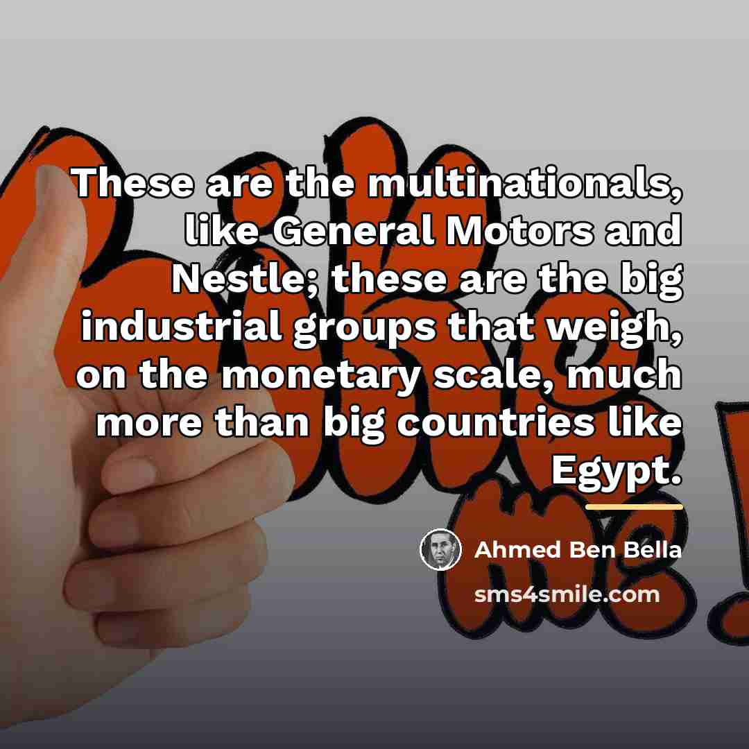 “These are the multinationals, like General Motors and Nestle; these…” quote by Ahmed Ben Bella