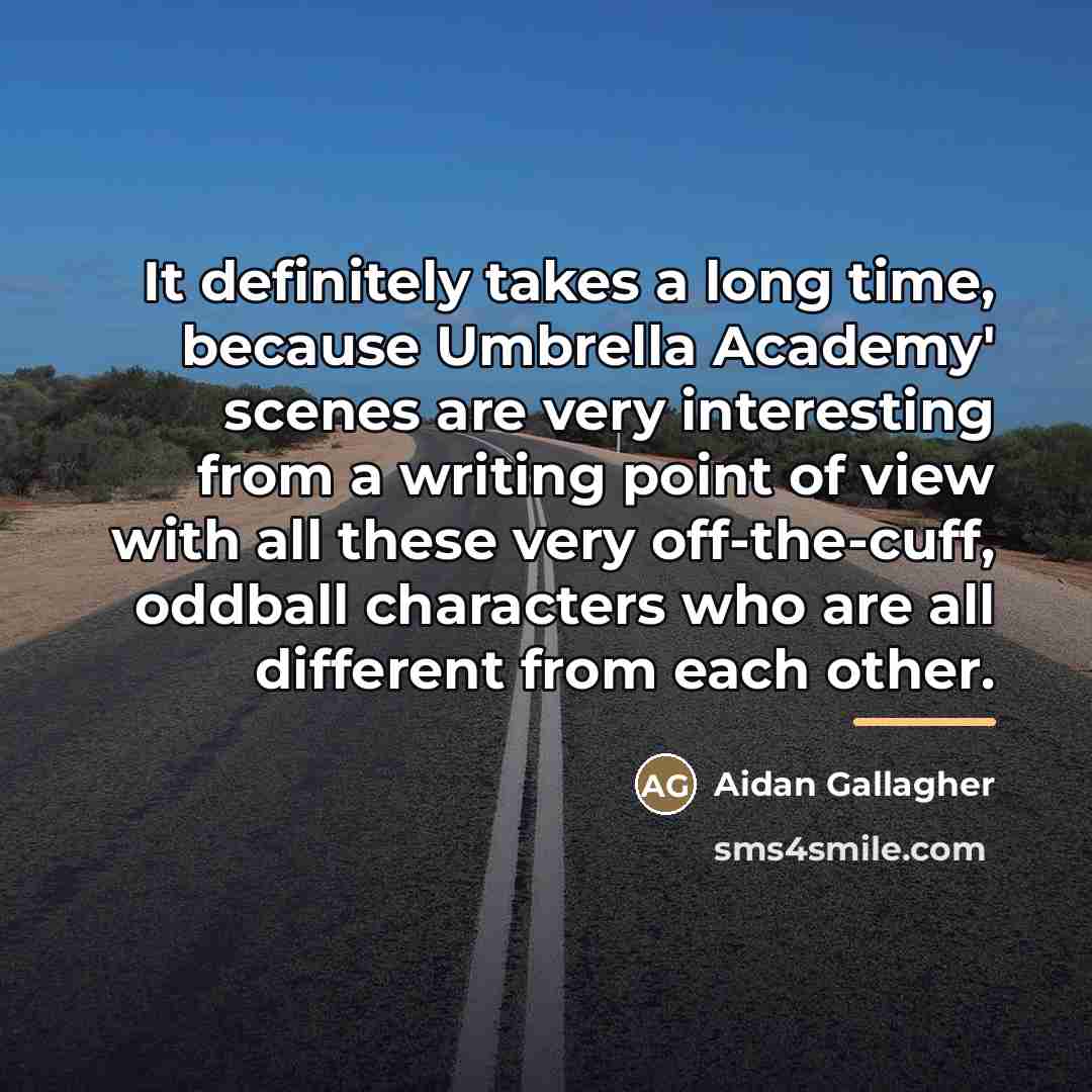 “It definitely takes a long time, because Umbrella Academy' scenes…” quote by Aidan Gallagher