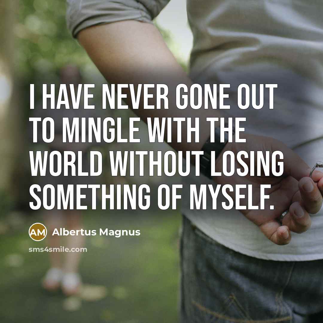 “I have never gone out to mingle with the world…” quote by Albertus Magnus