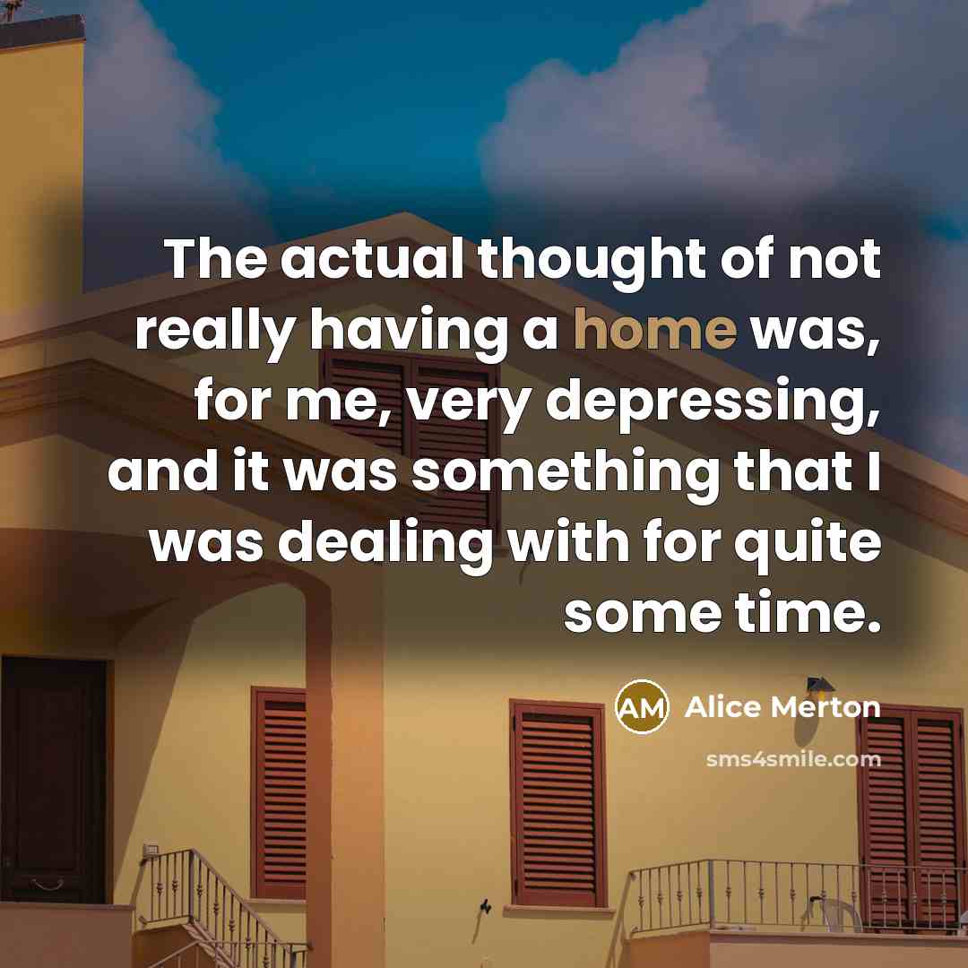 “The actual thought of not really having a home was,…” quote by Alice Merton