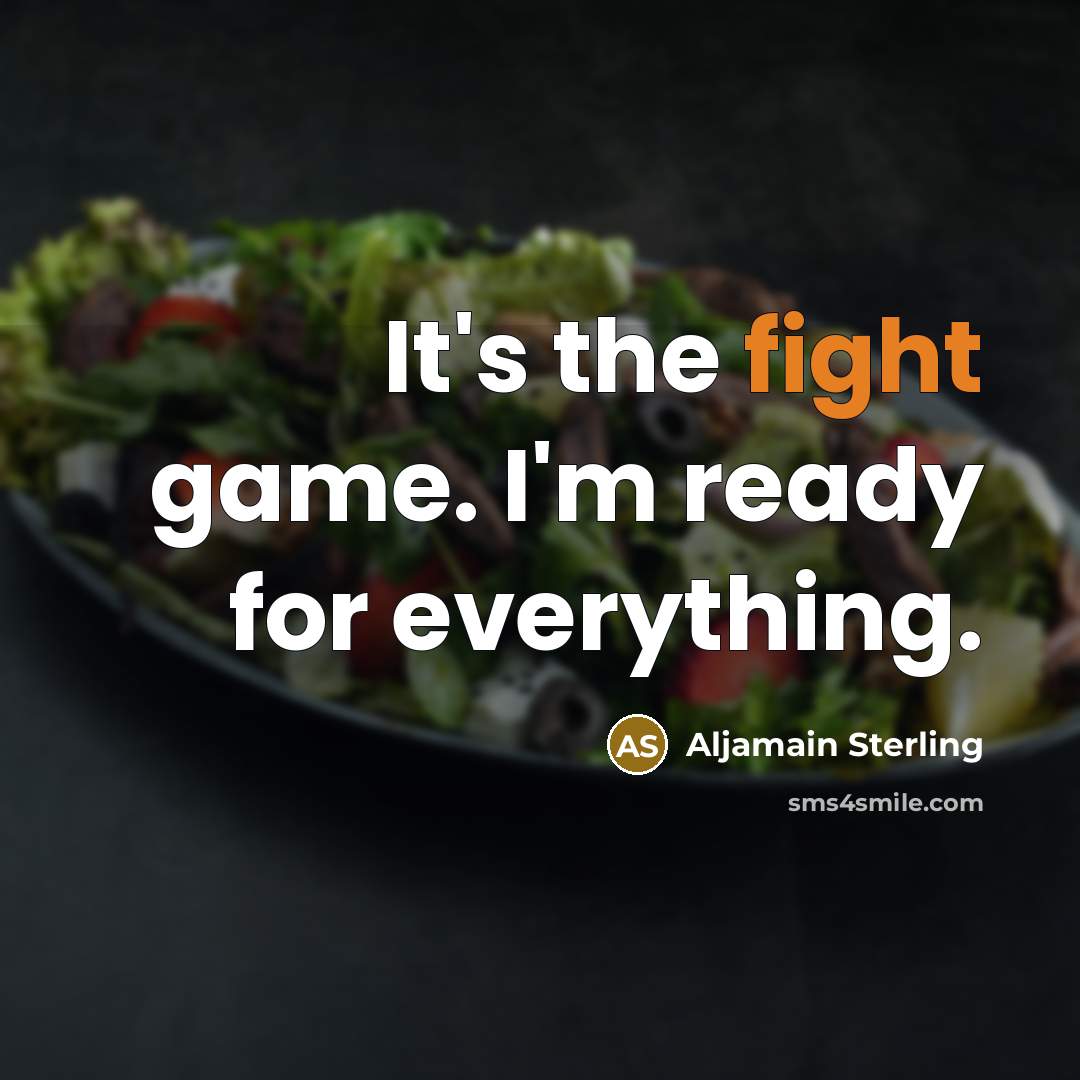 “It's the fight game. I'm ready for everything.…” quote by Aljamain Sterling