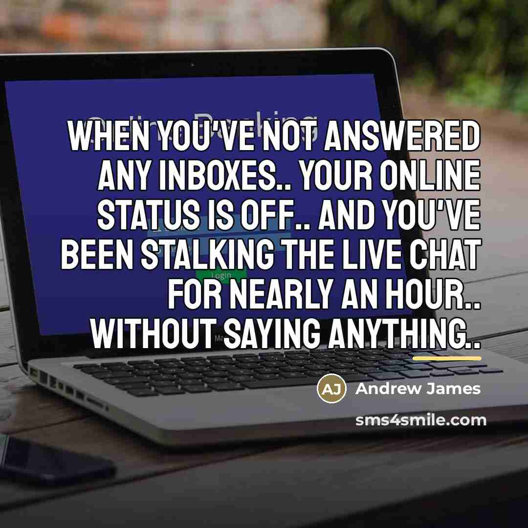 “When you've not answered any inboxes.. Your online status is…” quote by Andrew James