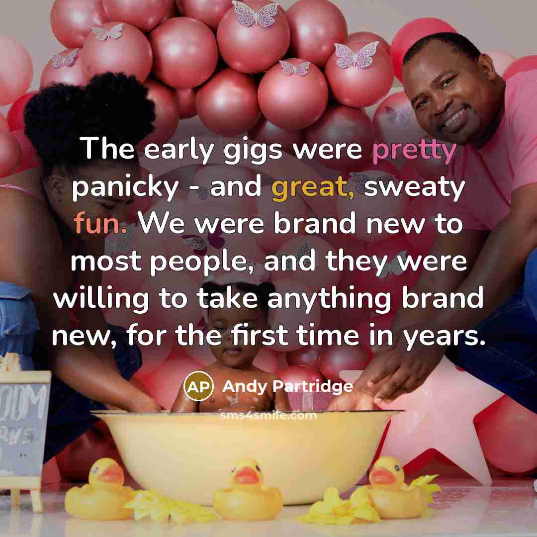 “The early gigs were pretty panicky - and great, sweaty…” quote by Andy Partridge