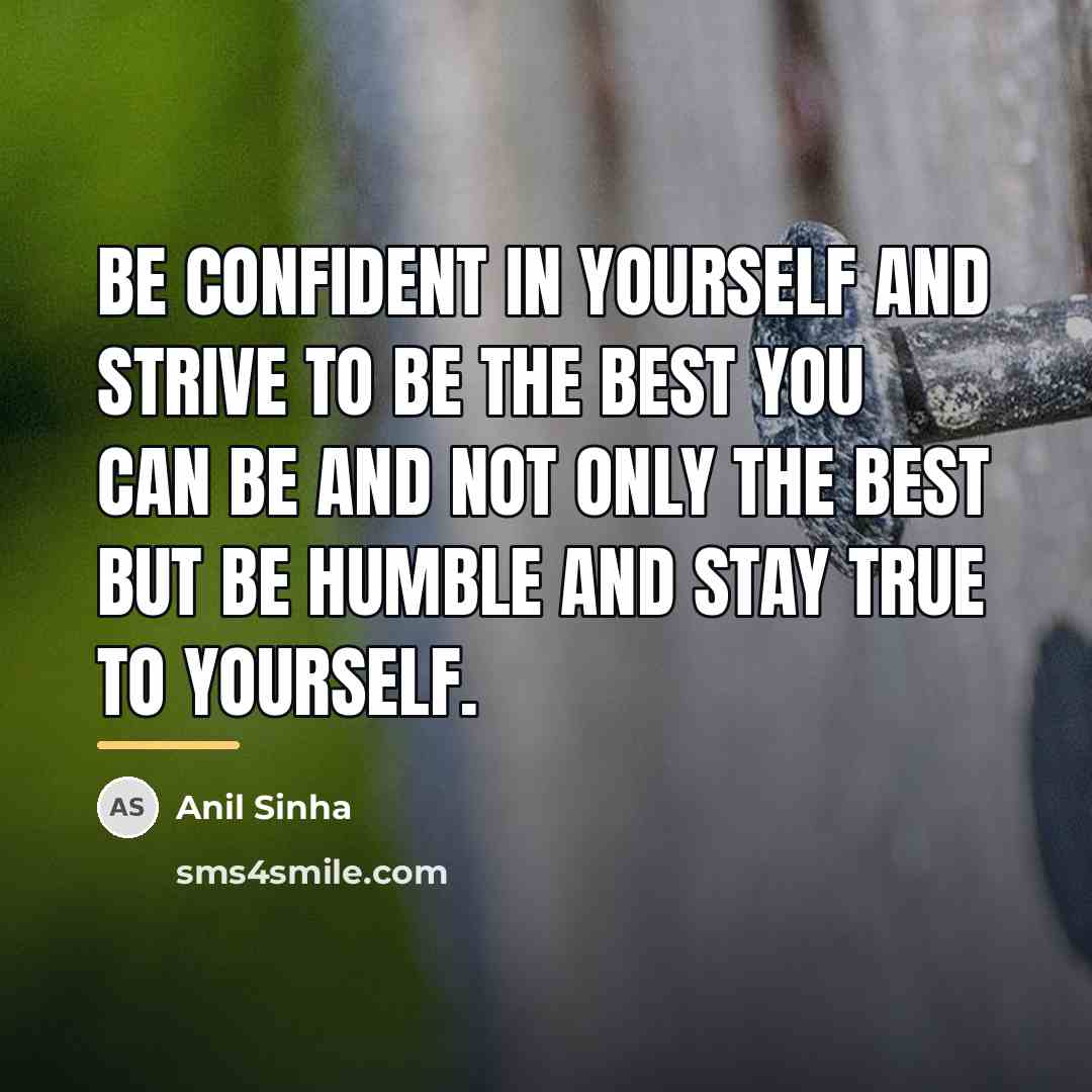 “Be confident in yourself and strive to be the best…” quote by Anil Sinha