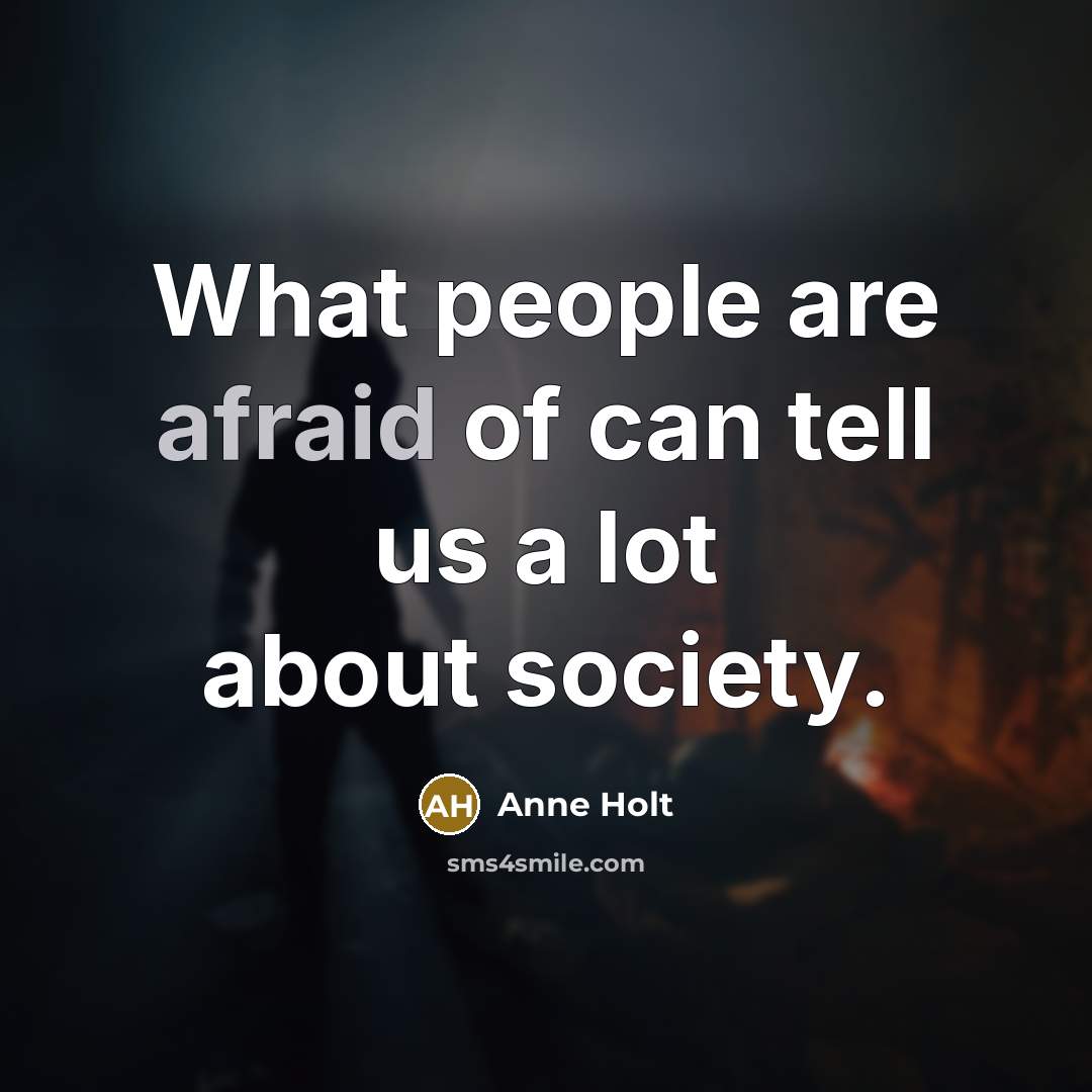 “What people are afraid of can tell us a lot…” quote by Anne Holt