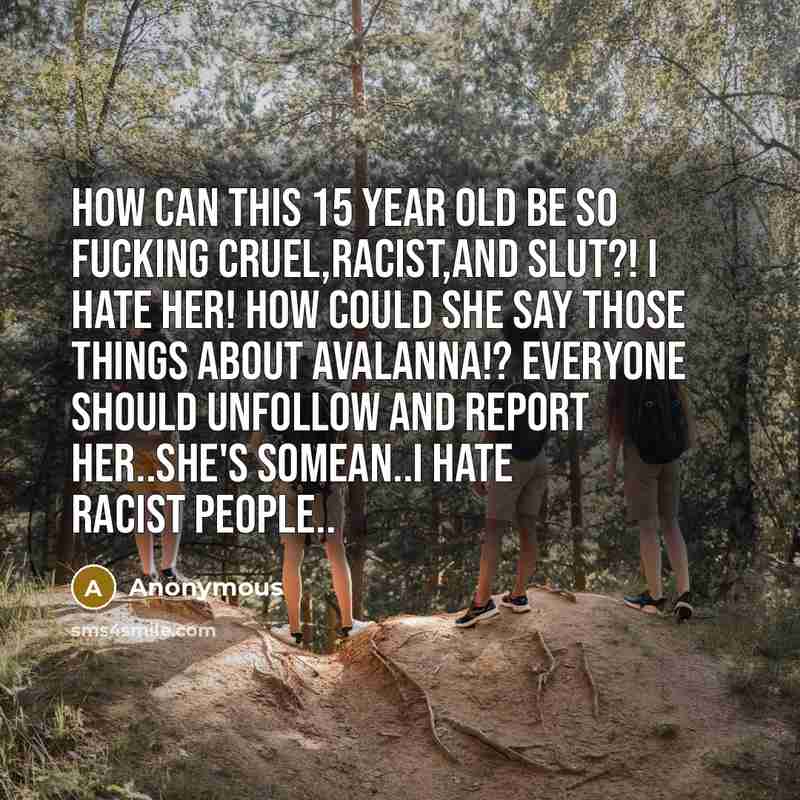 “HOW CAN THIS 15 YEAR OLD BE SO FUCKING CRUEL,RACIST,AND…” quote by Anonymous