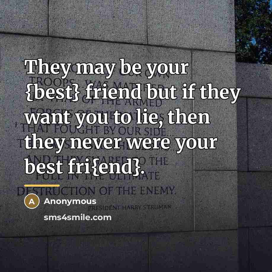 “They may be your {best} friend but if they want…” quote by Anonymous