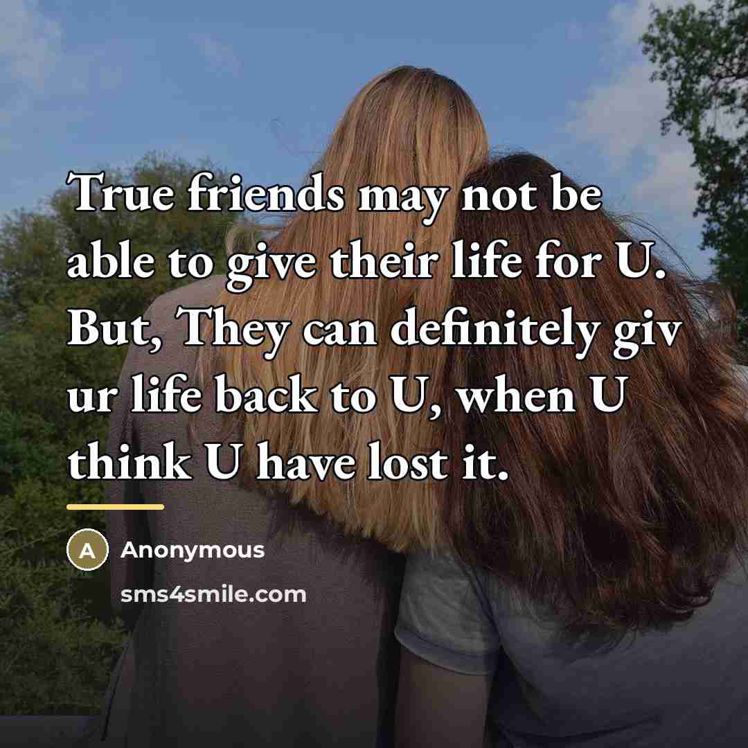“True friends may not be able to give their life…” quote by Anonymous