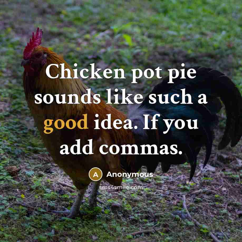 “Chicken pot pie sounds like such a good idea. If you add commas.” quote by Anonymous