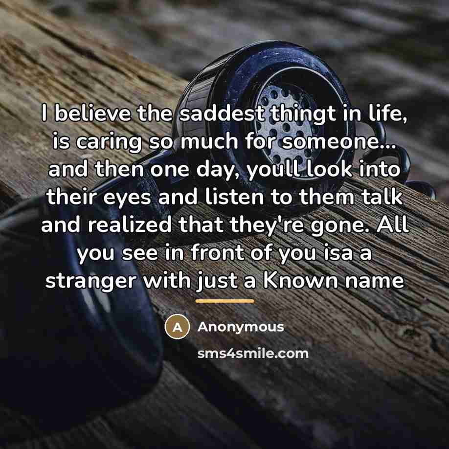 “I believe the saddest thingt in life, is caring so…” quote by Anonymous