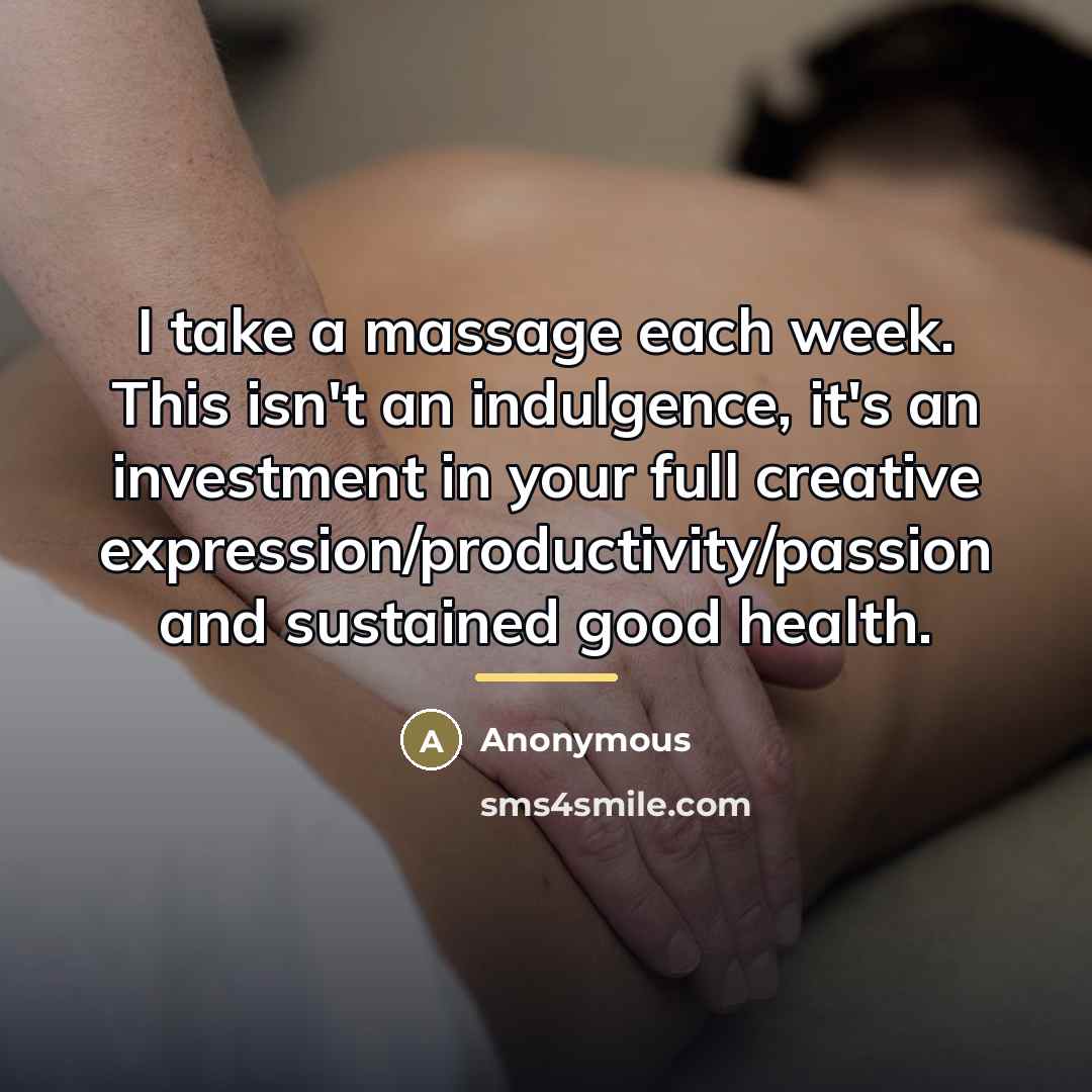 “I take a massage each week. This isn't an indulgence,…” quote by Anonymous