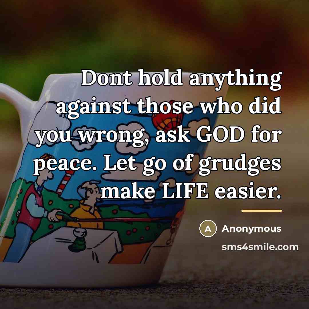 “Dont hold anything against those who did you wrong, ask…” quote by Anonymous