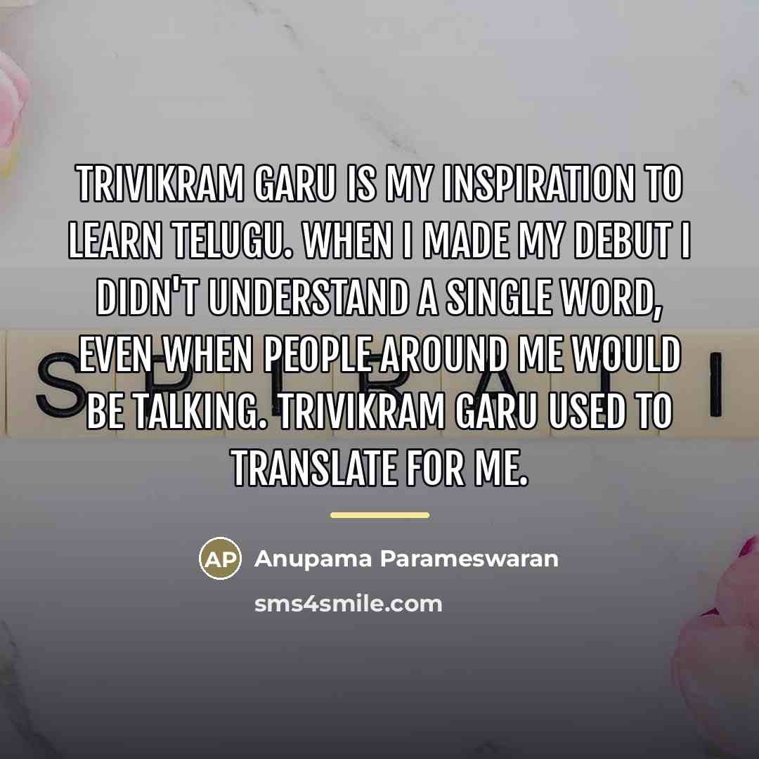 “Trivikram garu is my inspiration to learn Telugu. When I…” quote by Anupama Parameswaran