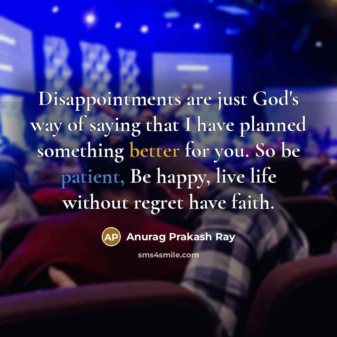 “Disappointments are just God's way of saying that I have…” quote by Anurag Prakash Ray