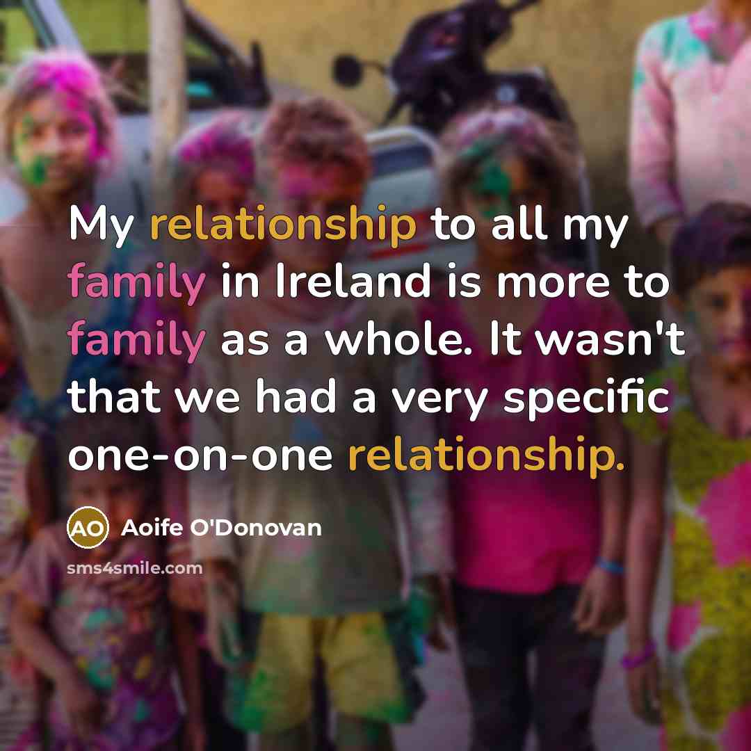 “My relationship to all my family in Ireland is more…” quote by Aoife O'Donovan