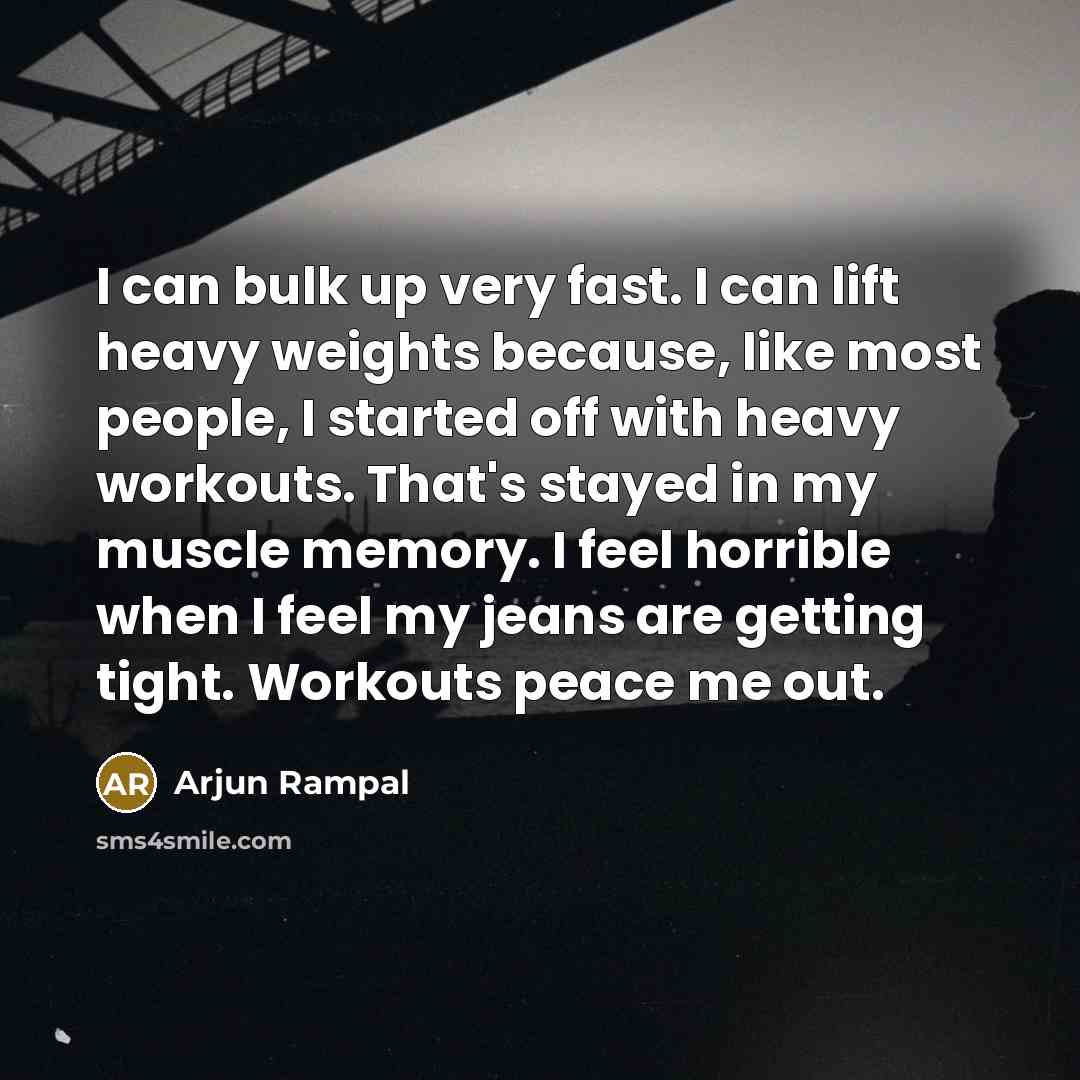 “I can bulk up very fast. I can lift heavy…” quote by Arjun Rampal