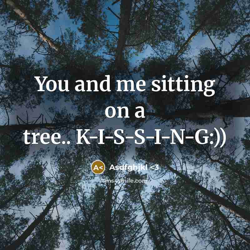 “You and me sitting on a tree.. K-I-S-S-I-N-G:))” quote by Asdfghjkl