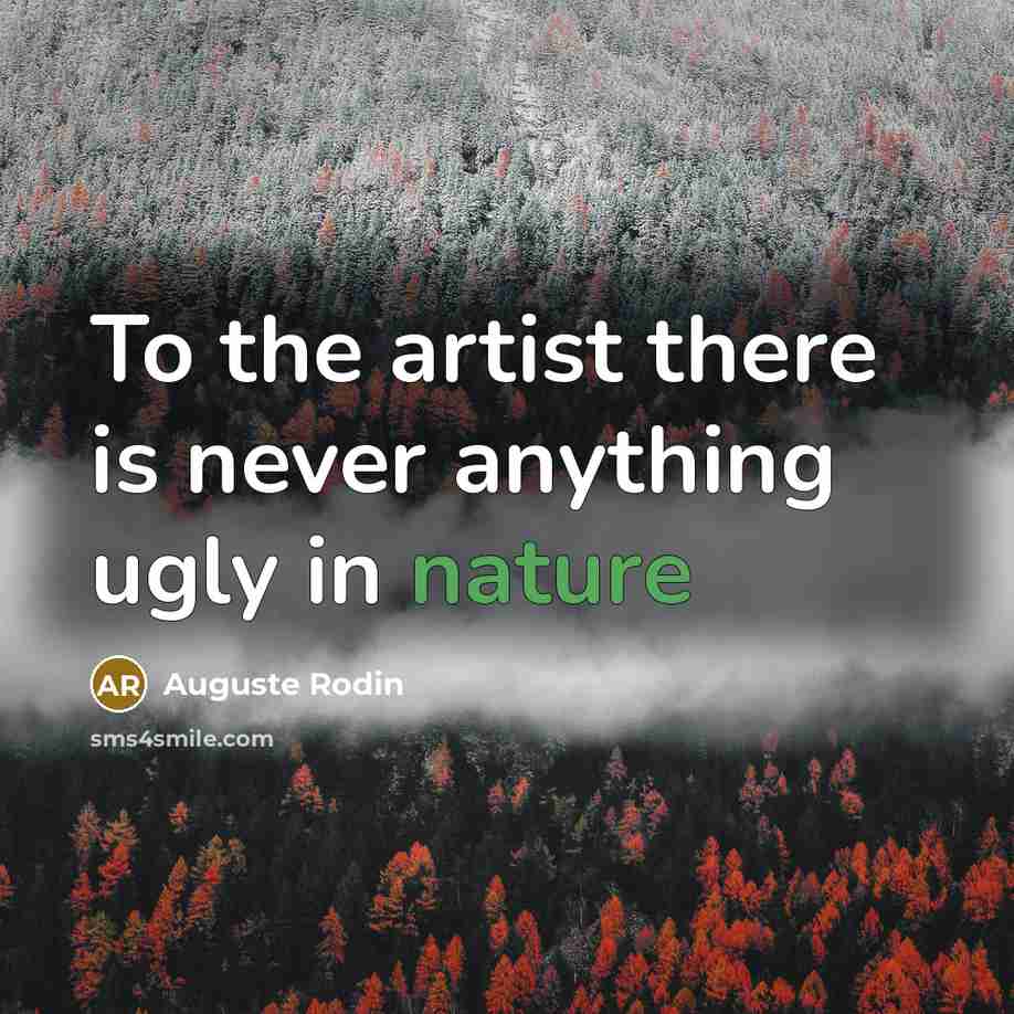 “To the artist there is never anything ugly in nature…” quote by Auguste Rodin