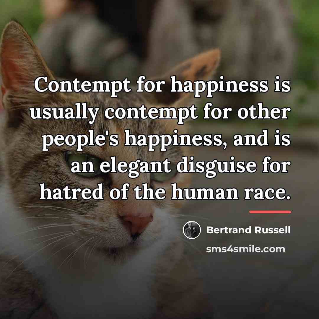 “Contempt for happiness is usually contempt for other people's happiness,…” quote by Bertrand Russell