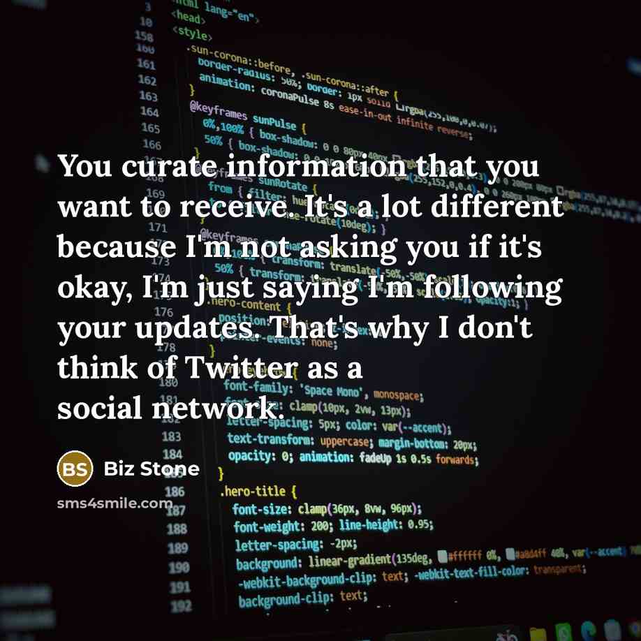 “You curate information that you want to receive. It's a…” quote by Biz Stone