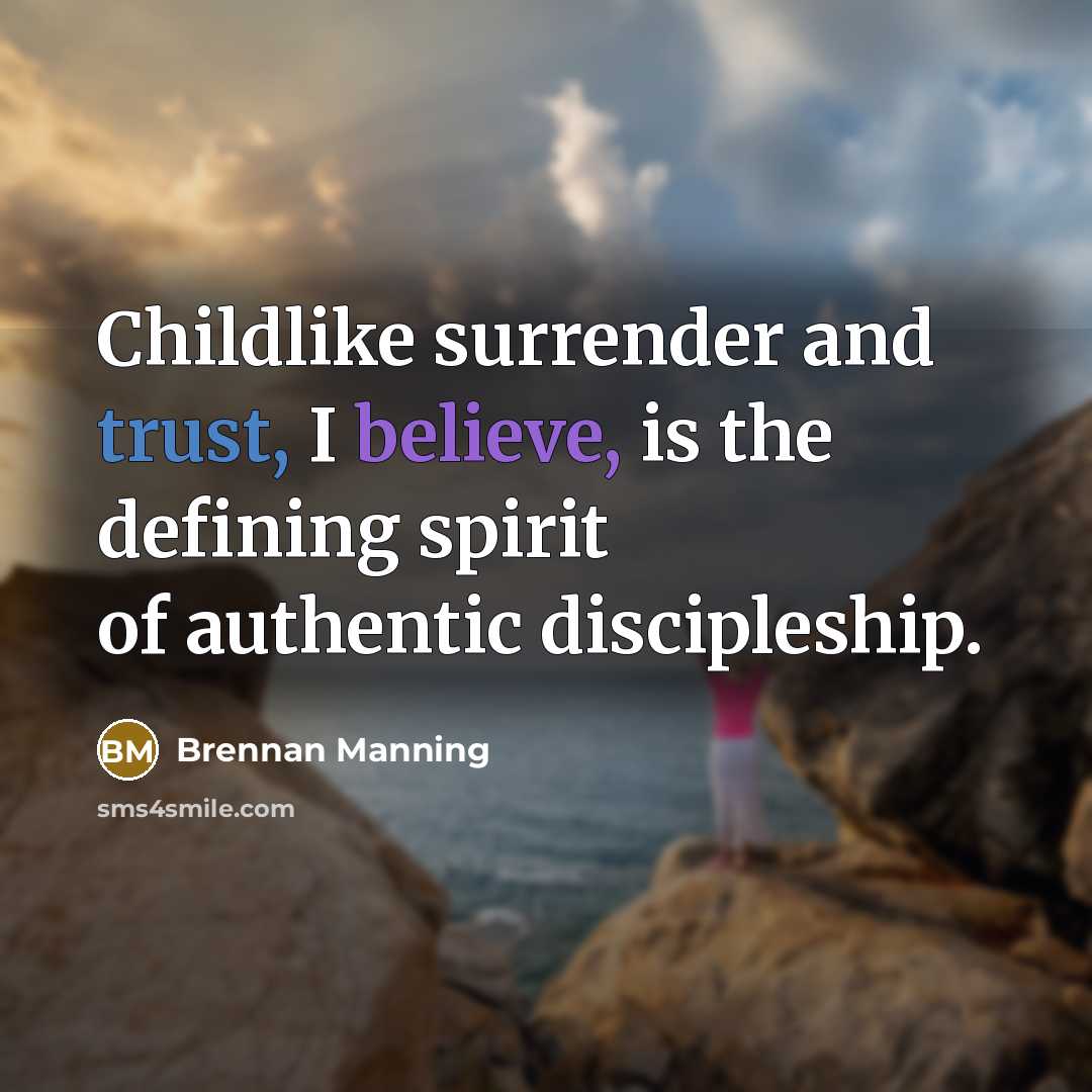 “Childlike surrender and trust, I believe, is the defining spirit…” quote by Brennan Manning
