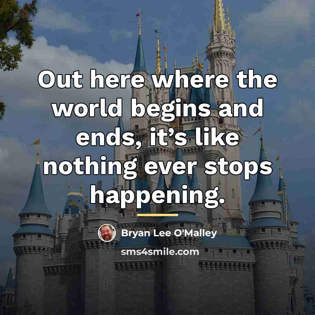 “Out here where the world begins and ends, it’s like…” quote by Bryan Lee O'Malley