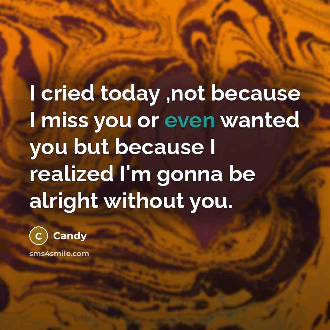 “I cried today ,not because I miss you or even…” quote by CANDY