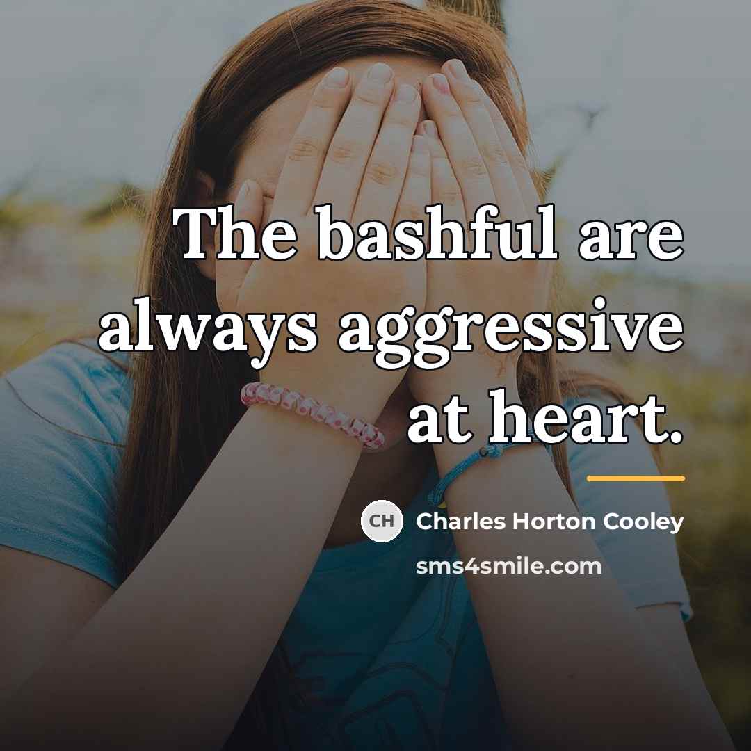 “The bashful are always aggressive at heart.…” quote by Charles Horton Cooley