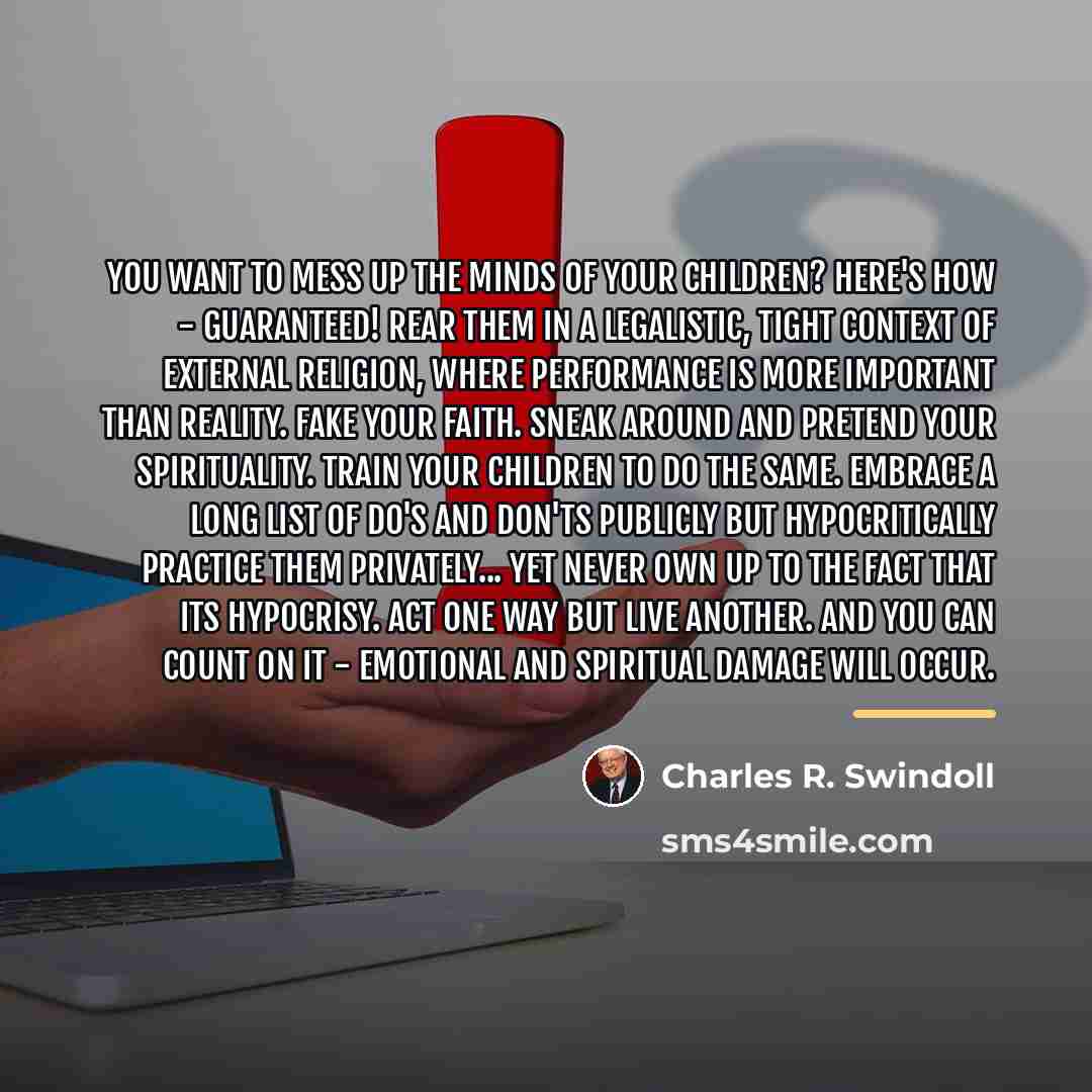 “You want to mess up the minds of your children?…” quote by Charles R. Swindoll