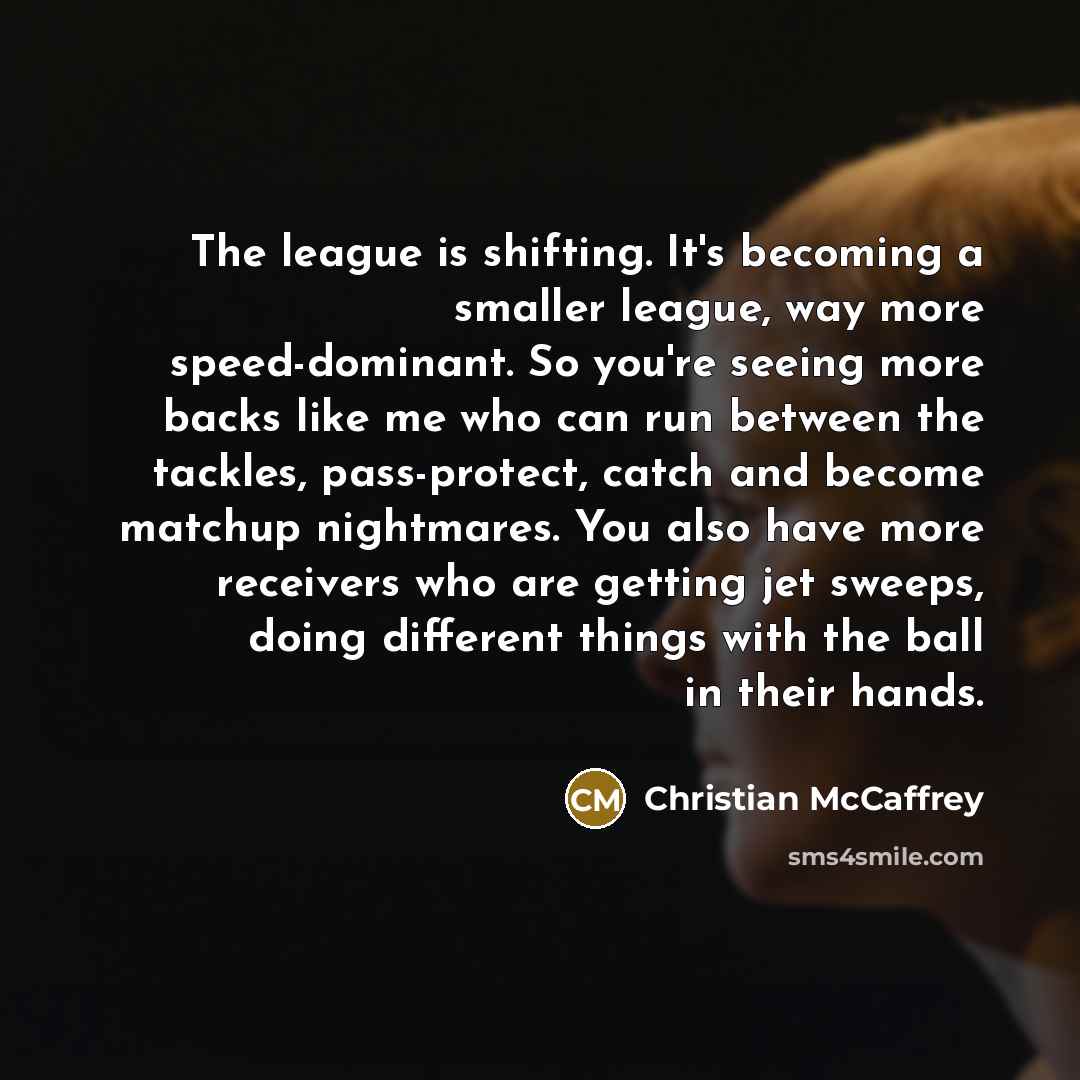 “The league is shifting. It's becoming a smaller league, way…” quote by Christian McCaffrey