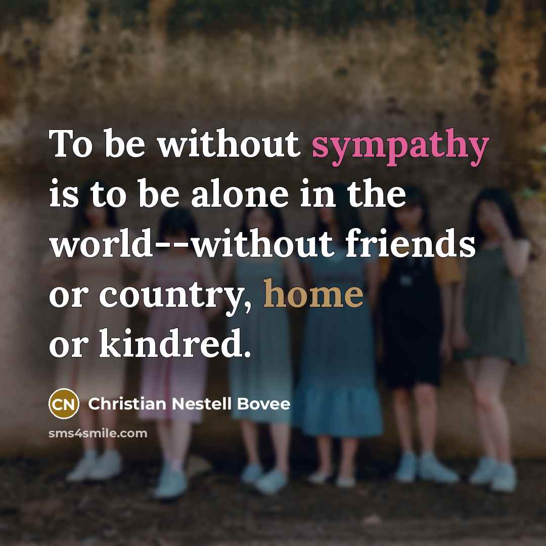 “To be without sympathy is to be alone in the…” quote by Christian Nestell Bovee