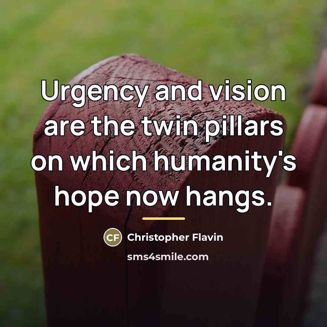 “Urgency and vision are the twin pillars on which humanity's…” quote by Christopher Flavin