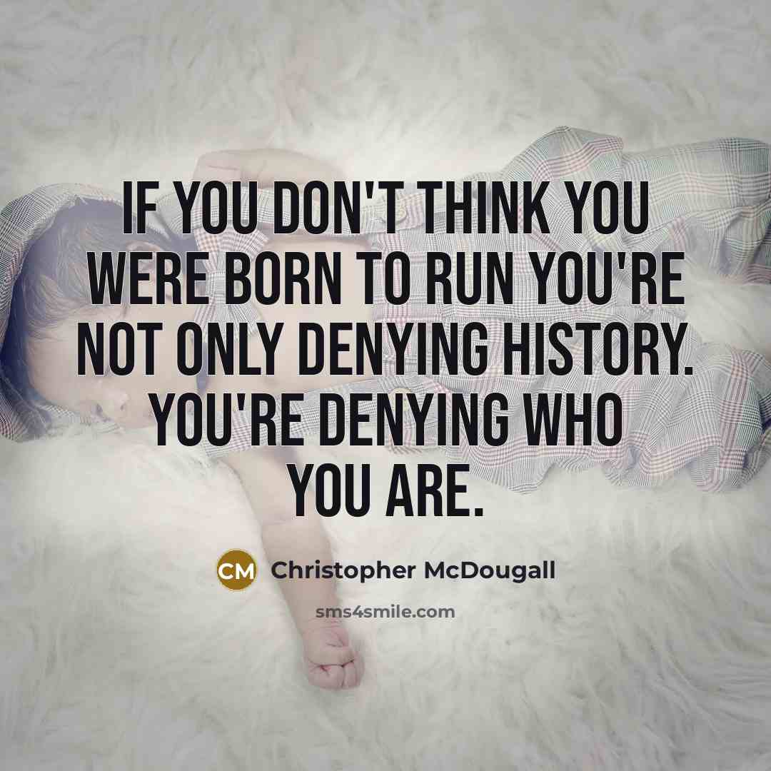 “If you don't think you were born to run you're…” quote by Christopher McDougall