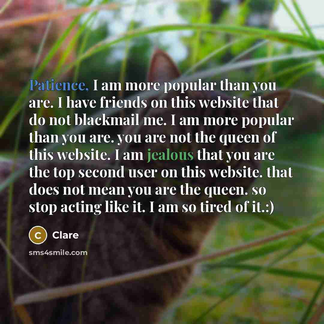 “Patience, I am more popular than you are. I have…” quote by Clare