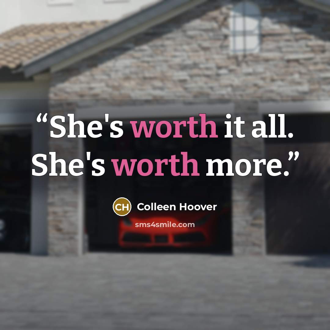 “She's worth it all. She's worth more.” quote by Colleen Hoover