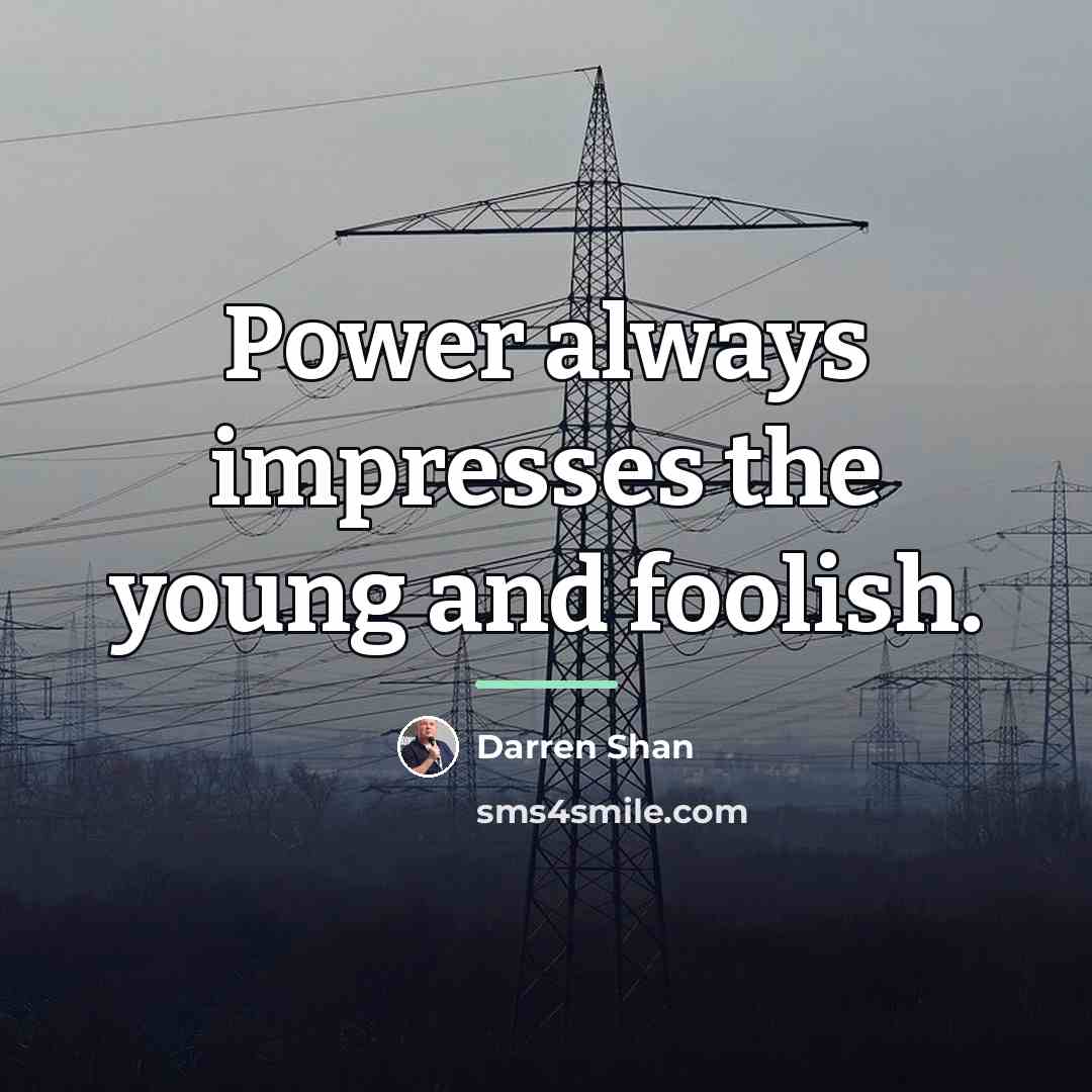 “Power always impresses the young and foolish.…” quote by Darren Shan